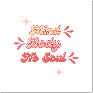 Mind, body, no soul Posters and Art